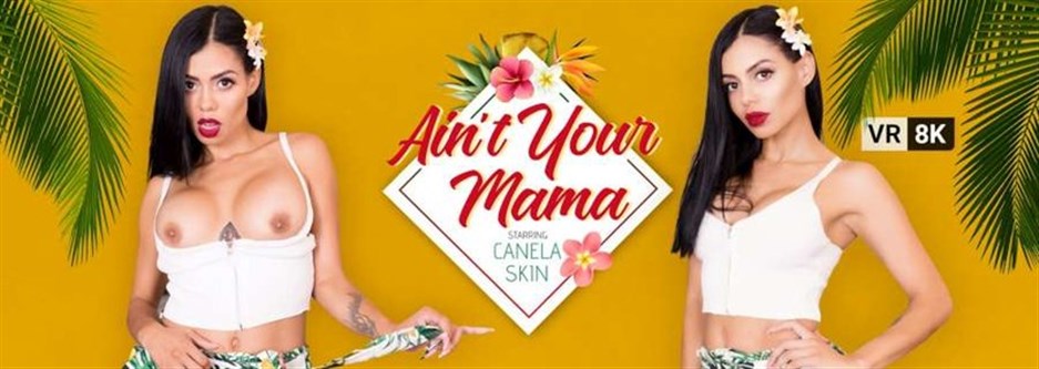Ain’t Your Mama – Canela Skin (Oculus Go 4K)